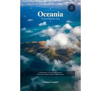 THE ULTIMATE OCEANIA TRAVEL BUCKET LIST: 12 Destinations. The Last Great Frontier