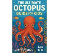 The Ultimate Octopus Guide for Kids: A Fun-Filled Chapter Book About the Ocean’s Smartest Creatures - For Kids Aged 8-12