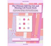 The Ultimate Odd One Out and Missing Cell Puzzle Book: 100 Visual Logic Challenges to Identify the Different Figure, Complete the Grid, and Improve Non-Verbal Reasoning Skills