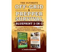 The Ultimate Off-Grid & Prepper Survival Blueprint 2-in-1: The Complete Beginners Guide to DIY Projects and Life-Saving Skills to Build Freedom, Self-Sufficiency, and Peace of Mind in Any Crisis