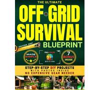 The Ultimate Off Grid Survival Blueprint: Live No Grid: Step-by-Step DIY Projects with Real Photos-Without Expensive Gear. Survive Blackouts, Collapse, Crisis with Simple Tools, Smart Skills & More!