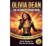 The Ultimate OLIVIA DEAN Trivia Book: 250 Quizzes From Every Fact, Every Lyrics | From "Messy" to "The Art of Loving"