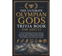The Ultimate Olympian Gods Trivia Book For Adults: A Fun and Challenging Trivia Journey Through Zeus, Hera, Athena, Apollo, Poseidon, Aphrodite, Mount ... (The Ultimate Trivia Book For Adults Series)