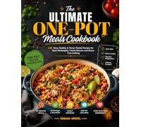 The Ultimate One-Pot Meals Cookbook: 100 Easy, Healthy & Flavor-Packed Recipes for Busy Weeknights, Family Dinners and Stress-Free Cooking (Quick & Delicious: The Modern Everyday Kitchen)