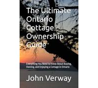 The Ultimate Ontario Cottage Ownership Guide: Everything You Need to Know About Buying, Owning, and Enjoying a Cottage in Ontario