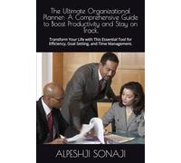 The Ultimate Organizational Planner: A Comprehensive Guide to Boost Productivity and Stay on Track.: Transform Your Life with This Essential Tool for Efficiency, Goal Setting, and Time Management.