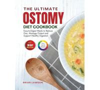 The Ultimate Ostomy Diet Cookbook: Easy-to-Digest Meals to Reduce Gas, Manage Output and Support Healthy Digestion