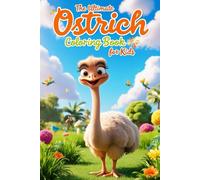 The Ultimate Ostrich Coloring Book for Kids: Fun, Creative, and Educational Coloring Pages for Ages 4-8