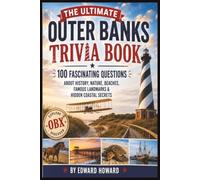 The Ultimate Outer Banks Trivia Book: 100 Fascinating Questions About History, Nature, Beaches, Famous Landmarks & Hidden Coastal Secrets