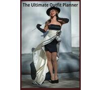 The Ultimate Outfit Planner: A 100-Day Style Journey: Transform Your Wardrobe and Elevate Your Fashion Sense with Daily Style Guides