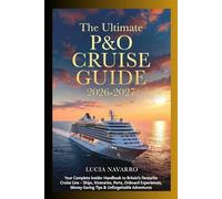 The Ultimate P&O Cruise Guide 2026-2027: Insider Handbook to Britain's Favourite Cruise Line - Ships, Ports, Onboard Tips & Adventures