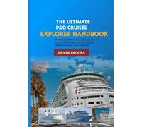 The Ultimate P&O Cruises Explorer Handbook: Mastering British Hospitality at Sea: From Southampton to the Fjords, Mediterranean, and Beyond