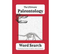 The Ultimate Paleontology Word Search: Word searches with easy to read print about Paleontology, Dinosaurs, Science and MORE | 6 x 9 inch, 111 page | ... free times. (Scientific Word Search Series)