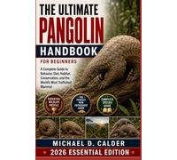 The Ultimate Pangolin Handbook for Beginners: A Complete Guide to Behavior, Diet, Habitat, Conservation, and the World’s Most Trafficked Mammal