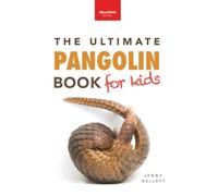 Pangolins The Ultimate Book for Kids: 100+ Amazing Facts, Photos, Activities & More: 42 (Animal Books for Kids)