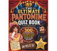 The Ultimate Pantomime Quiz Book: 300 Fun Questions About Panto History, Villains, Catchphrases, Songs, Costumes, Celebrity Performers and Classic Theatre Traditions