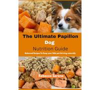 The Ultimate Papillon Dog Nutrition Guide: Balanced Recipes To Keep Your Little Pet Thriving Naturally