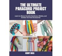 The Ultimate Paracord Project Book: Learn to Weave Durable Necklaces, Wallets, and Outdoor Survival Accessories