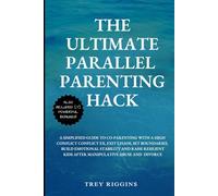 The Ultimate Parallel Parenting Hack: A Simplified Guide to Co-parenting With a High Conflict Ex, Exit Chaos, Set Boundaries, Build Emotional ... Kids After Manipulative Abuse and Divorce