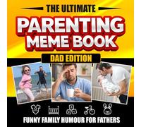 The Ultimate Parenting Meme Book - Dad Edition: Funny Family Humour for Fathers (The Ultimate Meme Books)