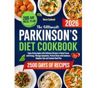 The Ultimate Parkinson’s Diet Cookbook: Enjoy Eating Again with Delicious Recipes to Boost Focus and Energy, Manage Symptoms, Protect Brain With Guidance, Adaptive Tips and Custom Meal Plan