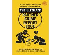 The Ultimate Partner Crime Report Book. File the Offense. Present the Evidence. Rate the Damage.: Your Official Case File for Minor Crimes and Major Eye Rolls (Petty Partner Crimes)