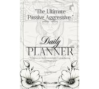 The Ultimate Passive-Aggressive Planner: Because Being Petty Deserves a Schedule