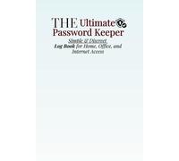The Ultimate Password Keeper: Simple & Discreet Log Book for Home, Office, and Internet Access
