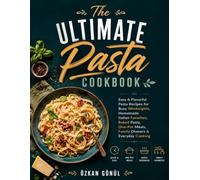 The Ultimate Pasta Cookbook: Easy & Flavorful Pasta Recipes for Busy Weeknights, Homemade Italian Favorites, Baked Pasta, One-Pot Meals, Family ... & Delicious: The Modern Everyday Kitchen)