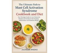 The Ultimate Path to Mast Cell Activation Syndrome Cookbook and Diet: Your Strategic Guide to Low-Histamine Recipes and Guidance that Soothes Inflammation and Stabilizes MCAS
