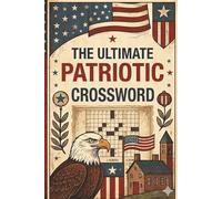 The Ultimate Patriotic Crossword Puzzle Book: Crossword Puzzles with Easy to Read Print about Patriotism, America, Freedom, and More | 6x9 inches, 120 ... Gift for Vacations, Holidays, and Free Time