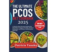 The Ultimate PCOS Diet Cookbook 2025: A Step-by-Step Hormone-Balancing Meal Plan to Support Fertility, Reverse Symptoms, and Reduce Inflammation Naturally