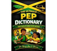 The Ultimate PEP Dictionary: You complete Guide To PEP Success (PEP Jamaica Series)