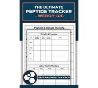The Ultimate Peptide Tracker - Weekly Log: Weekly Injection Record Sheets | Health & Wellness Journal | 24-Week Peptide Tracking Logbook | 102 Pages