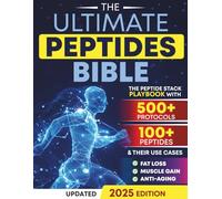 The Ultimate Peptides Bible: A Complete Guide to Safe, Science-Backed Peptide Therapy for Weight Loss, Muscle Growth, Anti-Aging, Gut Health, Brain Fog, Anxiety, Energy, and Longevity