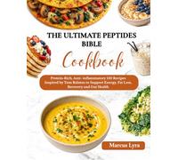 The Ultimate Peptides Bible Cookbook: Protein-Rich, Anti inflammatory 150 Recipes Inspired by Tom Ralston to support Energy, fat loss, Recovery and Gut Health
