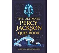 The Ultimate Percy Jackson Quiz Book: 560 Challenging Questions Across the Complete Olympians Series - Lightning Thief, Sea of Monsters, Titan's Curse, Battle of the Labyrinth & Last Olympian