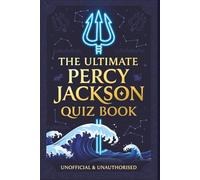 The Ultimate Percy Jackson Quiz Book: 560 Challenging Questions Across the Complete Olympians Series - Lightning Thief, Sea of Monsters, Titan's Curse, Battle of the Labyrinth & Last Olympian