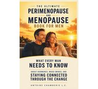 THE ULTIMATE PERIMENOPAUSE AND MENOPAUSE BOOK FOR MEN: What Every Man Needs to Know About Hormones, Mood Swings, and Staying Connected Through the Change