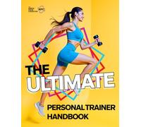 The Ultimate Personal Trainer Handbook: Learn How To Be The Best Personal Trainer You Can Be