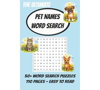 The Ultimate Pet Names Word Search:: 50+ Fun Puzzles for Dog, Cat & Animal Lovers:Large Print • 110 Pages • Relaxing Brain Games