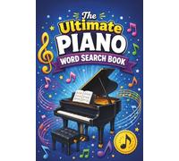 The Ultimate Piano Word Search Book: Fun & Educational Puzzles with Key Facts for Musicians, Music Students, Teachers, Adults & Seniors