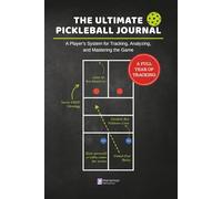 The Ultimate Pickleball Journal: The Complete Player's Log Book for Tracking Matches, Drills, and Goals | A 12-Month System to Visually Track Your Improvement and Gain a Competitive Edge