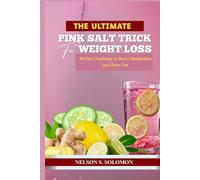 The Ultimate Pink Salt Trick for Weight Loss: 30-Day Challenge to Boost Metabolism and Burn Fat