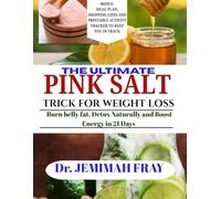 THE ULTIMATE PINK SALT TRICK FOR WEIGHT LOSS: BURN BELLY FAT, DETOX NATURALLY AND BOOST ENERGY IN 21 DAYS