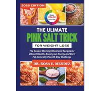 The Ultimate Pink Salt Trick for Weight Loss: The Easiest Morning Ritual and Recipes for Vibrant Health, Boost your Energy and Burn Fat Naturally Plus 60-Day Challenge