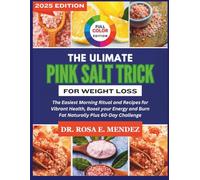 The Ultimate Pink Salt Trick for Weight Loss: The Easiest Morning Ritual and Recipes for Vibrant Health, Boost your Energy and Burn Fat Naturally Plus 60-Day Challenge