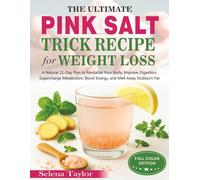The Ultimate Pink Salt Trick Recipe for Weight Loss (Color Edition): A Natural 21-Day Plan to Revitalize Your Body, Improve Digestion, Supercharge ... (Color & Black & White Editions))