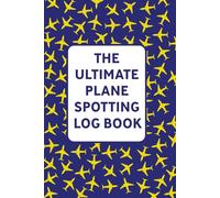 The Ultimate Plane Spotting Journal: The Perfect Gift for Aviation Enthusiasts