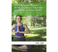 The Ultimate Planner Book: Organize Your Life and Achieve Your Goals: Unlock Your Potential with Effective Planning Strategies and Time Management Techniques